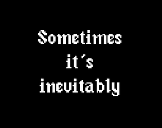 Sometimes it's inevitably.