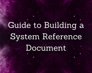 Guide to Building a System Reference Document   - A quick set of advice for making your own SRD 