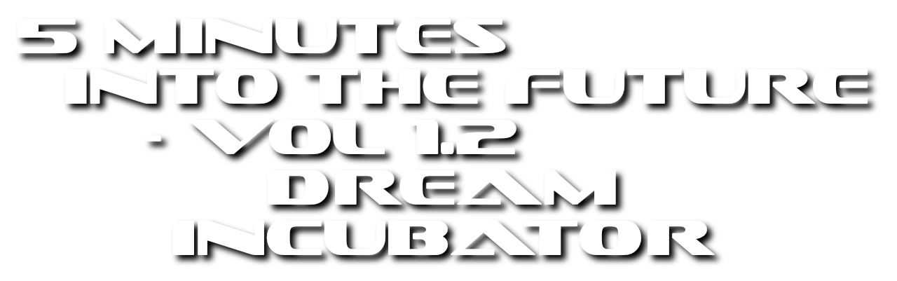 5 Minutes into the Future - Vol 1.2 - Dream Incubator