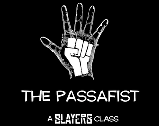 Passafist   - A class for the Slayers TTRPG 