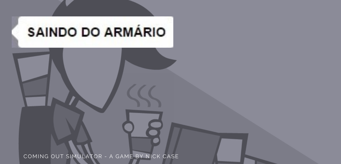 Saindo do Armário - (Coming Out Simulator)