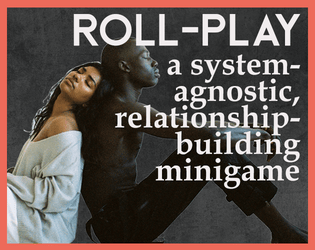 Roll-Play   - a system-agnostic, relationship-building minigame 