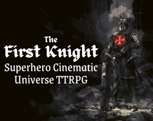 The First Knight - Superhero Cinematic Universe TTRPG   - Play the story of the first superhero in an ancient battle between good and evil 