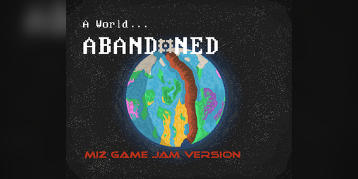 Cover image for A World Abandoned ... miz game jam version