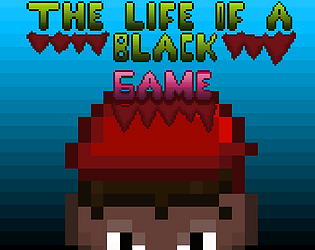 The Life Of A Black Game