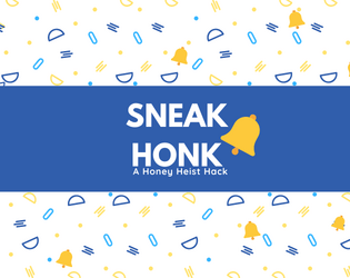 Sneak Honk - A Honey Heist Hack   - You are a SPY who is also a GOOSE. 