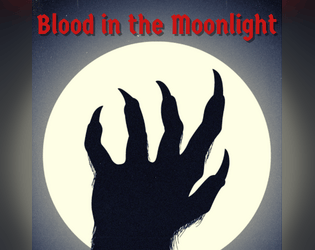 Blood in the Moonlight   - A Wretched and Alone game of bestial transformation and struggle. 