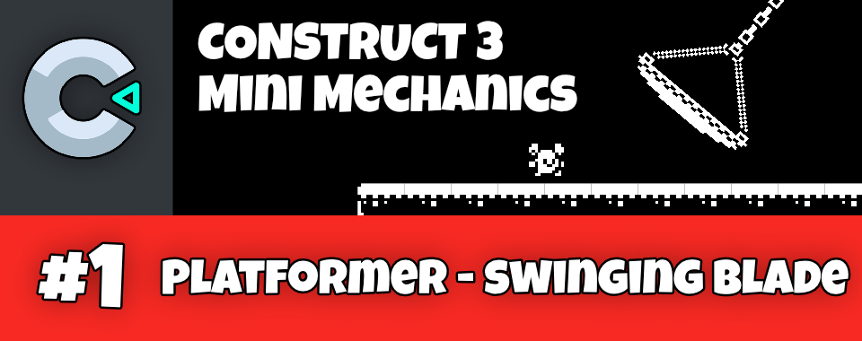 Platformer Mini Mechanics 1 - Swinging Blade - Construct 3