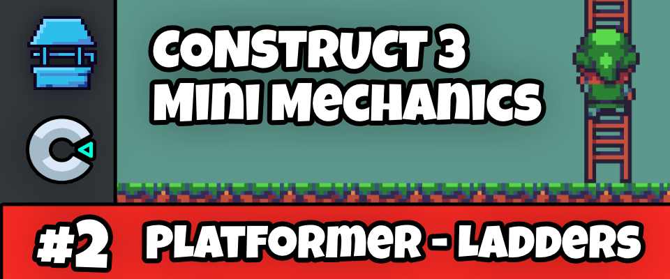 Platformer Mini Mechanics 2 - Ladders - Construct 3