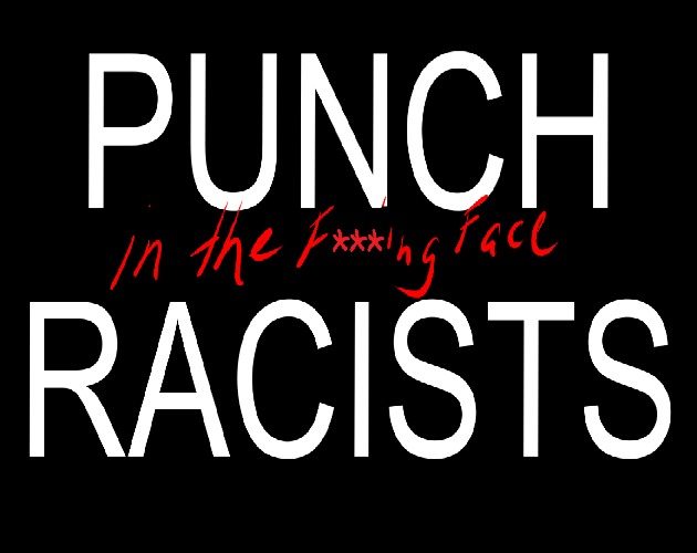 Punch Racists (In the F***ing Face)