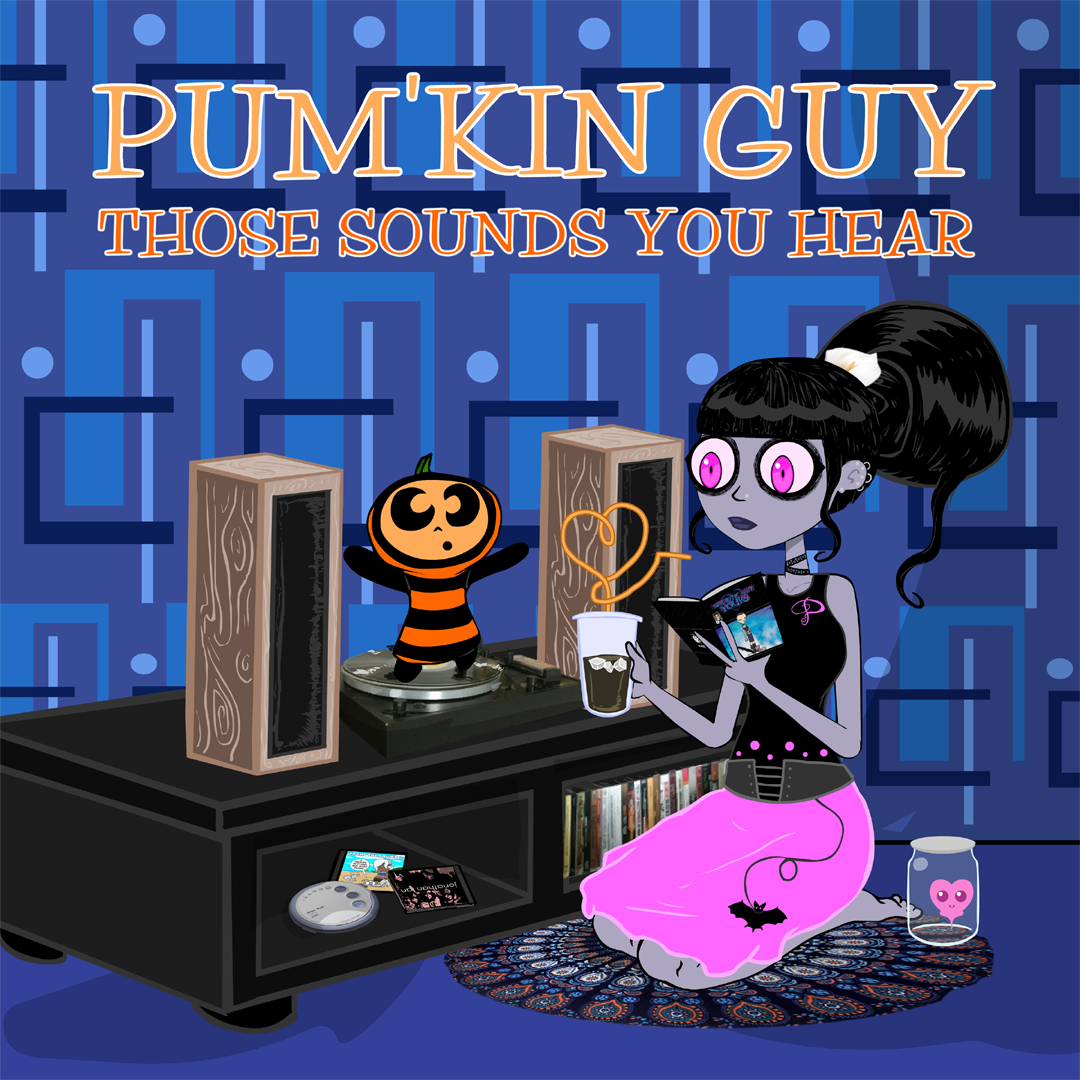 Those Sounds You Hear (Pum'Kin Guy)