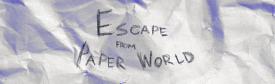 Escape from Paper World
