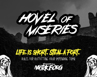 Hovel of Miseries: Fort-based "survival" for MÖRK BORG   - Life is short. Steal a fort! 
