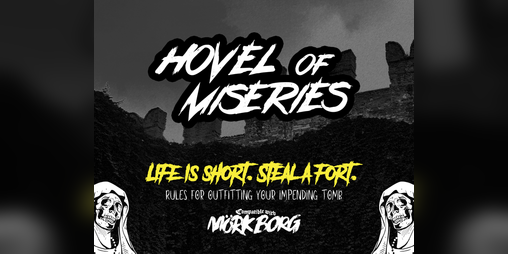Cover image for Hovel of Miseries: Fort-based "survival" for MÖRK BORG