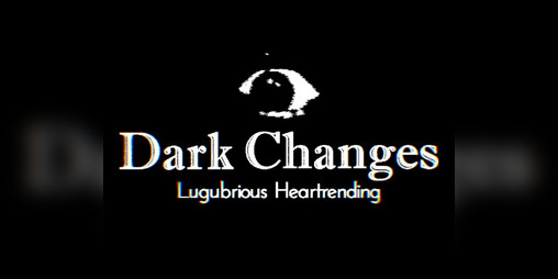 Cover image for Dark Changes: Lugubrious Heartrending