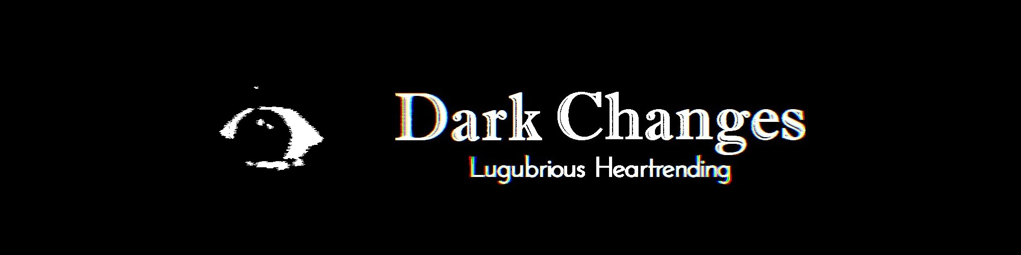 Dark Changes: Lugubrious Heartrending