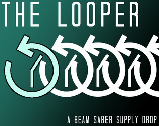 The Looper - A Beam Saber Supply Drop   - A custom playbook for Austin Ramsay's Beam Saber 