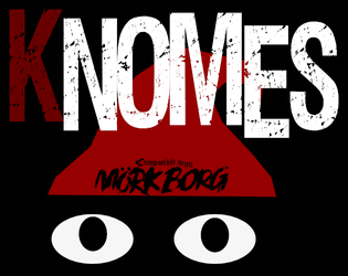 KNOMES   - Living lawn ornaments that prey on knaves and knobility. 