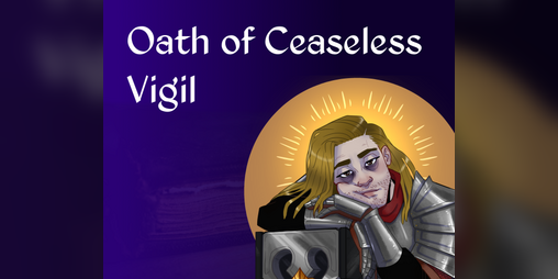 Cover image for Oath of Ceaseless Vigil - 5E Paladin Subclass