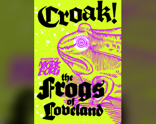 Croak (the Loveland Frogs)   - Based upon the  fabled Frog-Men of Loveland Ohio, now in the Dying World of MÖRK BORG! 