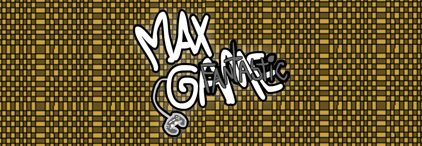 Max Fantastic Game!