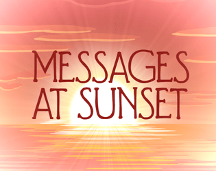 Messages At Sunset   - A one page journaling game about collecting messages. 