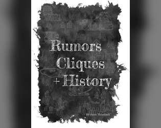 Rumors, Cliques, & History   - Collaborative world/map building RPG for self contained or session zero play. 
