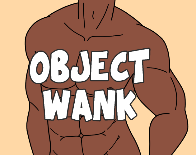 Cover image for Object Wank: Please Stop Asking If There's D*ldo Object Heads In The Game