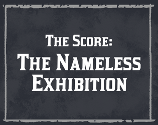 Blades in the Dark Score: The Nameless Exhibition  