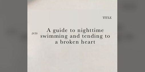 Cover image for A Guide to Nighttime Swimming and Tending to a Broken Heart