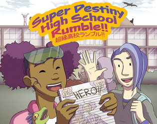 Super Destiny High School Rumble!!   - A Powered by the Apocalypse RPG about anime high schoolers with super-powered secret identities. 