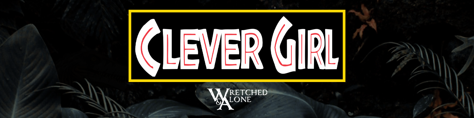 Clever Girl: A Wretched & Alone Game