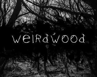 Weirdwood   - A Roleplaying Game of Dreams, Nightmares, and the Darkness In-Between. 