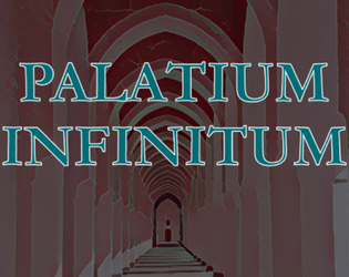 Palatium Infinitum   - A short solo rogue-like about venturing deeper into Palace of Infinity 