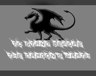 To Stand Before the Dragon's Wrath   - Slay a dragon or die in the attempt. 
