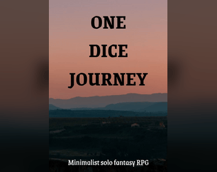 One Dice Journey   - One Dice Journey is a simple, one-dice, solo or cooperative RPG suited for a variety of fantasy universes. 