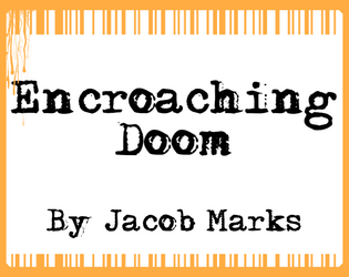 Encroaching Doom   - A rules-light horror RPG that fits on a business card. 