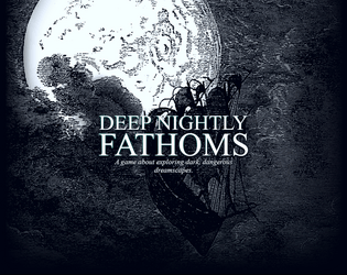 Deep Nightly Fathoms   - A game about exploring dark, dangerous dreamscapes 