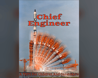 Chief Engineer   - A TRPG about changing your designs on the fly, designed for children and their caretakers. 