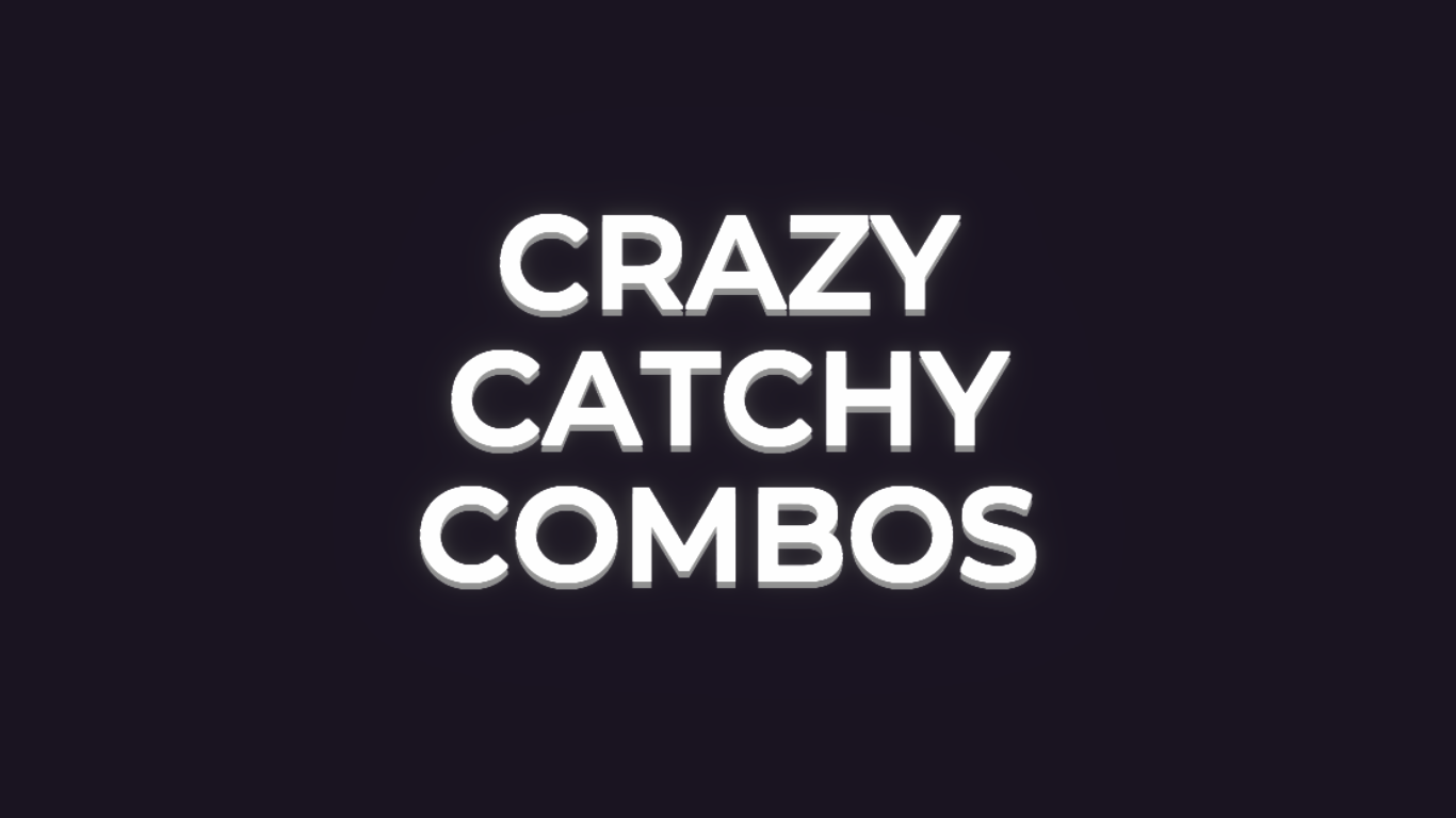 Crazy Catchy Combos
