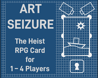 Art Seizure   - A competitive heist RPG on a postcard or business card for 1 - 4 players 