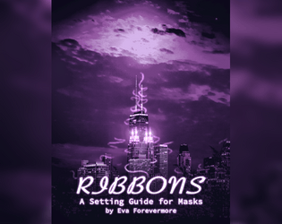 Ribbons: A Setting Guide for Masks   - Magical girls fighting evil and schoolwork. 