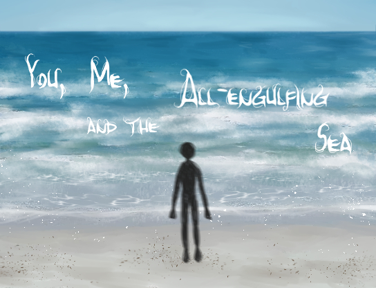 You, Me, and the All-engulfing Sea