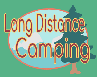 Long Distance Camping   - a tabletop rpg about camping with friends 