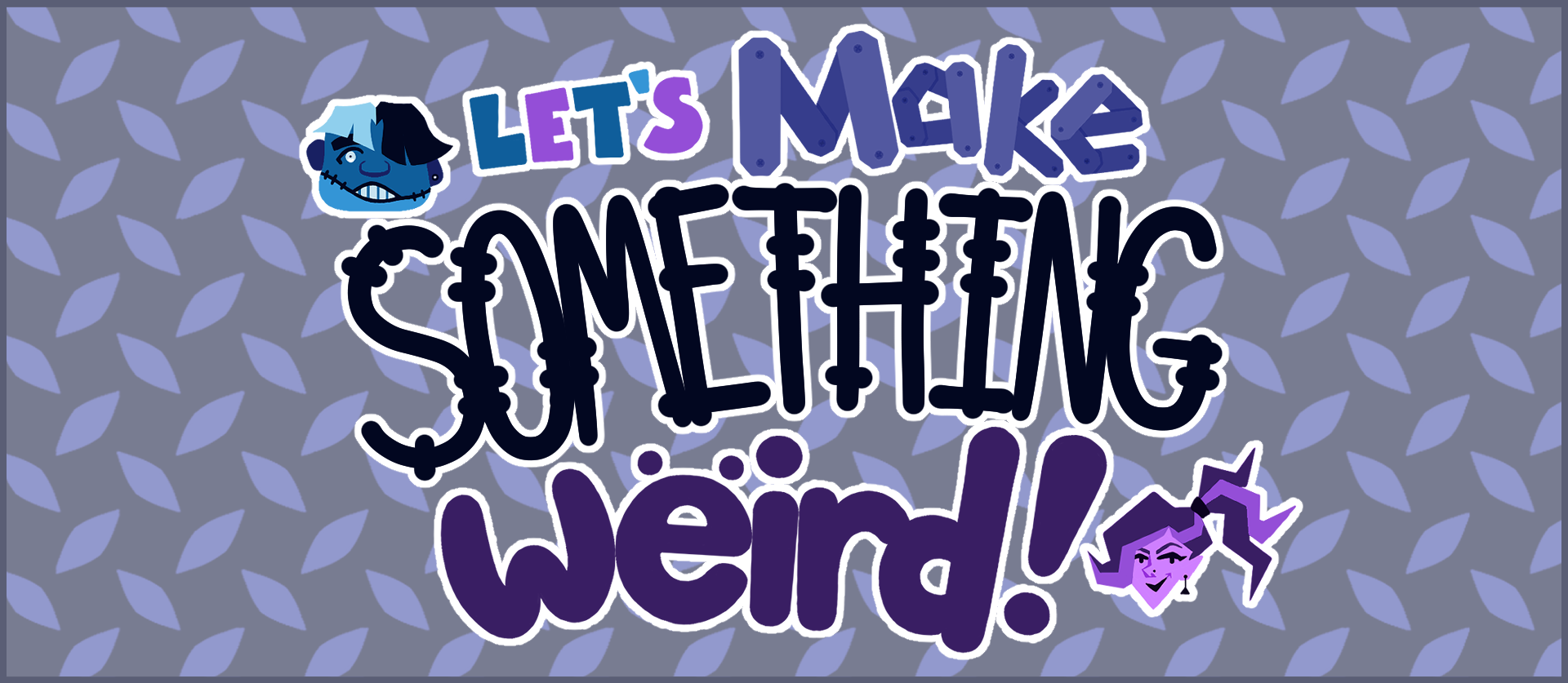 Let's Make Something Weird