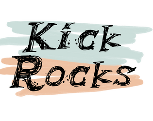 Kick Rocks   - A solo game about a journey. Play while you walk and kick rocks 