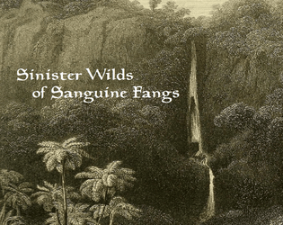 Sinister Wilds of Sanguine Fangs   - Supplement to Sharp Swords and Sinister Spells for adventures in the wilds 