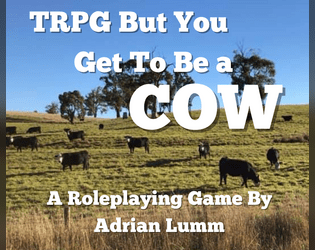 TRPG But You Get To Be a Cow   - A One-Page Game of Farm Life 