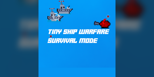 Cover image for Tiny ship warfare survival mode
