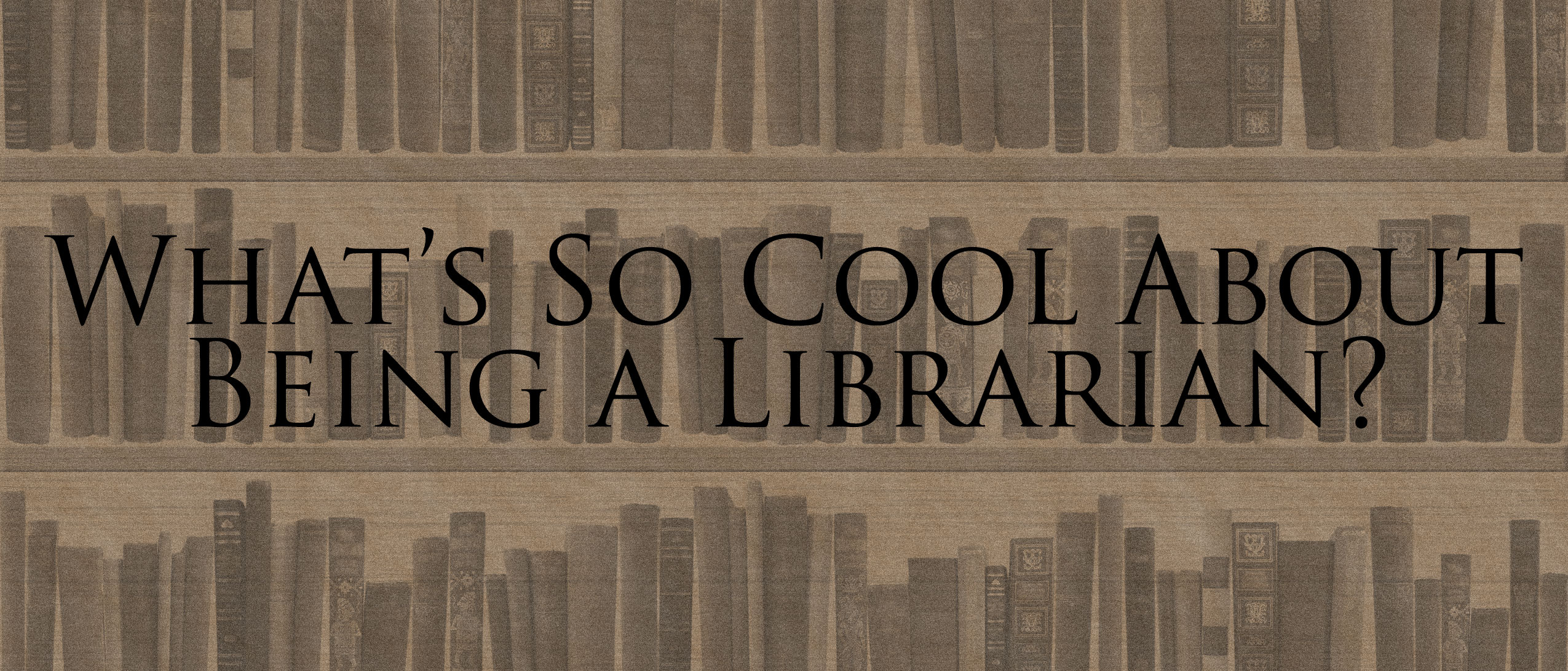 What's So Cool About Being a Librarian?